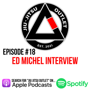 Jiu-Jitsu Outlet #18: Ed Michel "I've Got The Blueprint Now"