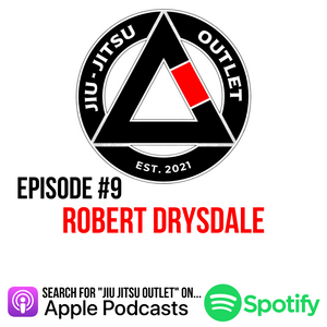 Jiu-Jitsu Outlet #9: Robert Drysdale - "Focus On What's Right In Front Of You Daily"